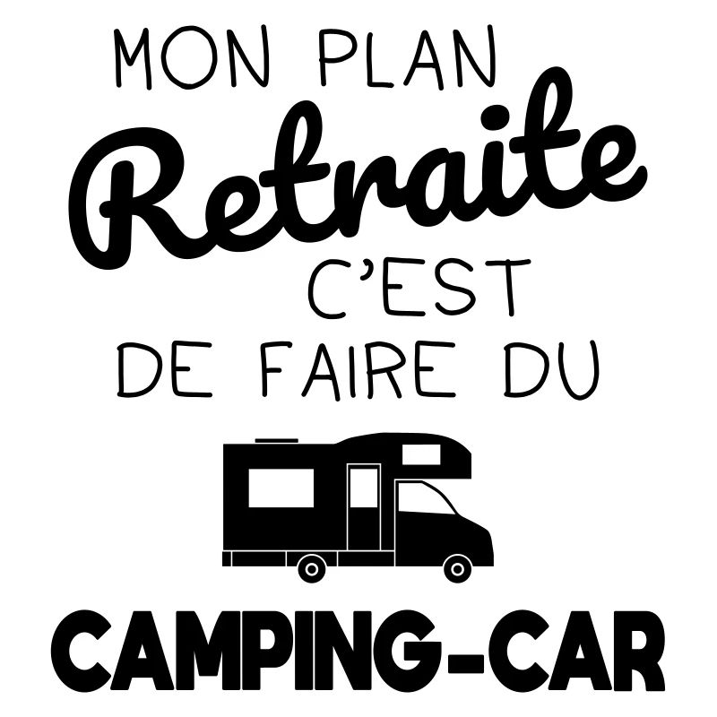 Mon plan retraite c'est de faire du camping-car
