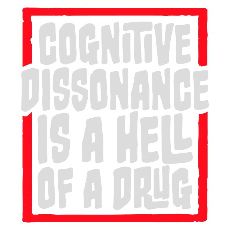La dissonance cognitive est un sacré dicton.