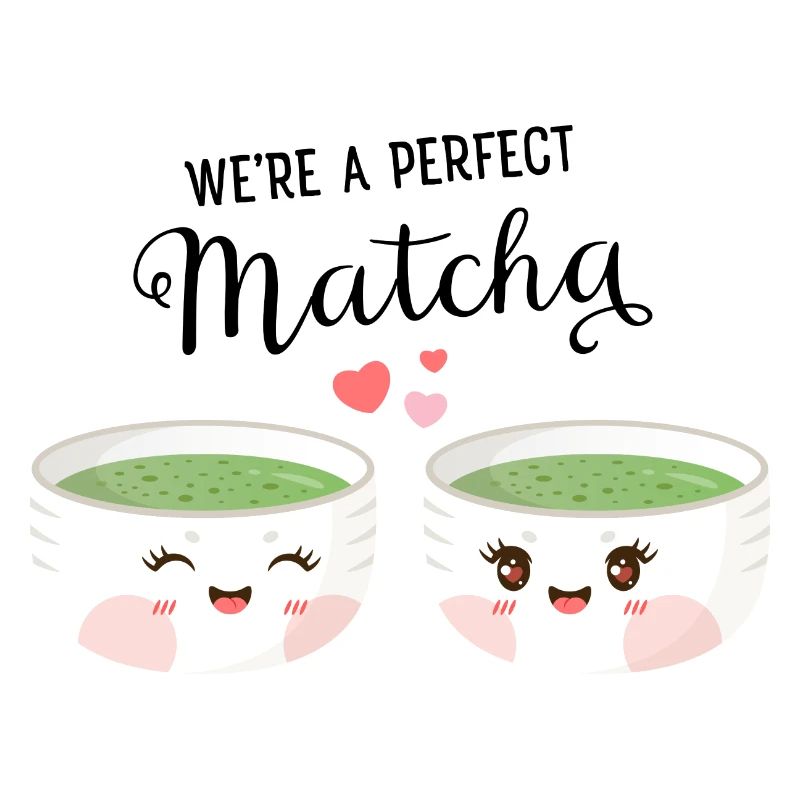 We're A Perfect Matcha
