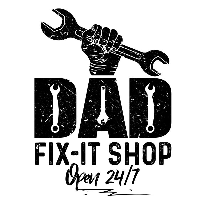 Dad Fix-It Shop Open 24/7