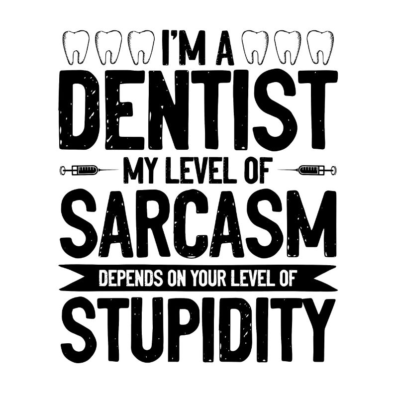 Dentist sarkasmus