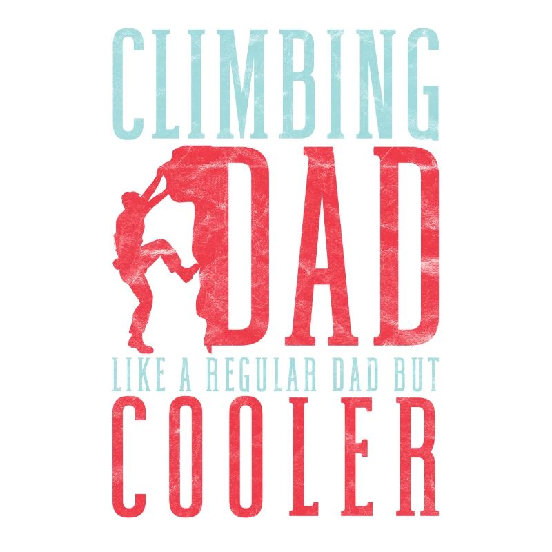 Climber Climbing Dad Like A Regular Dad But Cooler