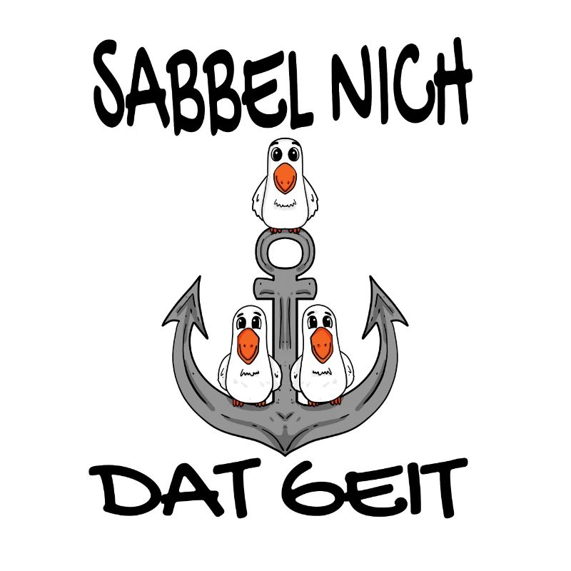 Sabbel Nich Dat Geit - Plattdeutsch Nordsee