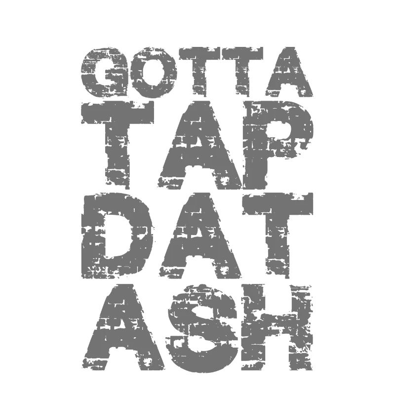 Gotta Tap Dat Ash 2
