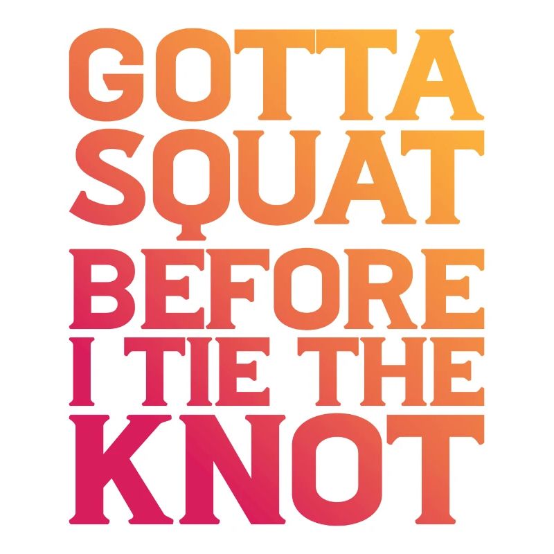 Gotta Squat Before I Tie The Knot 8