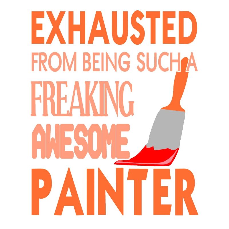 Exhausted From Being Such A Freaking Painter
