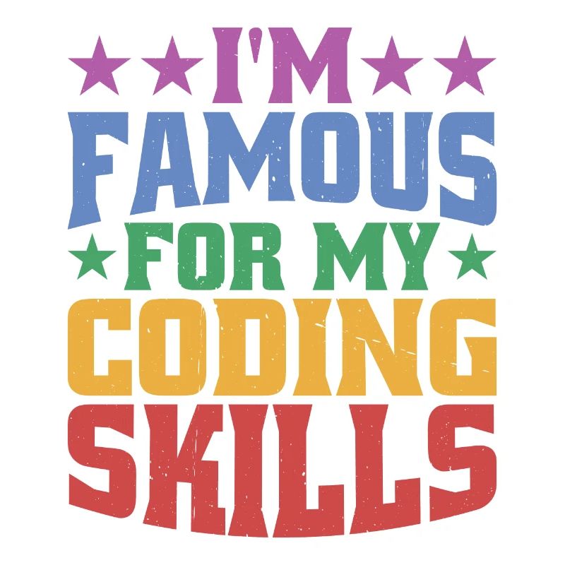 I'm Famous For My Coding Skills