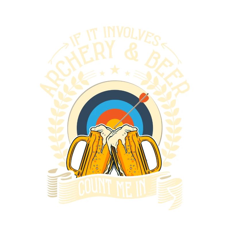 If It Involves Archery & Beer Count Me In Archer T