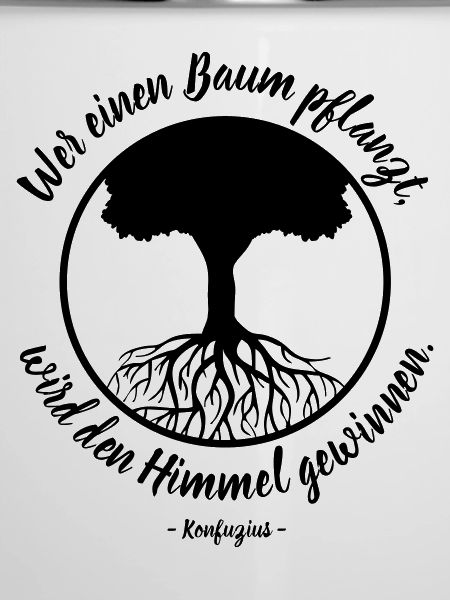 Wer einen Baum pflanzt - Konfuzius