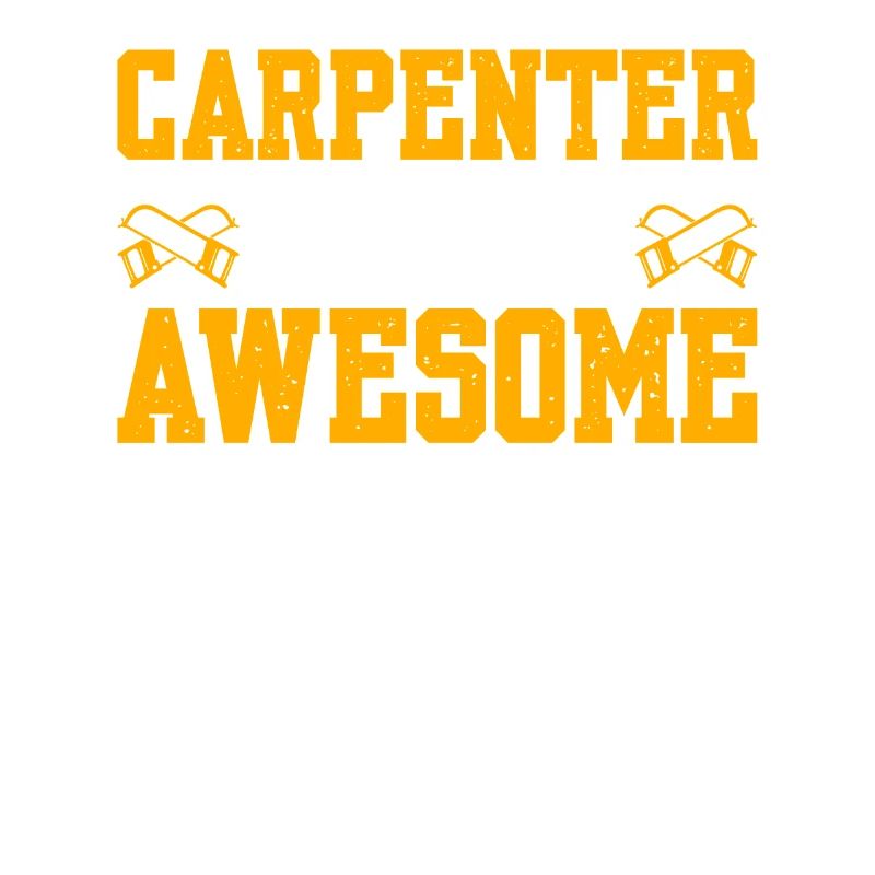 Carpenter Because Awesome