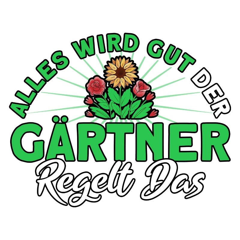 Alles Wird Gut Der Gärtner Regelt Das Gärtner