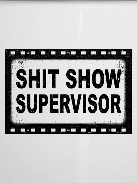Shit Show Supervisor