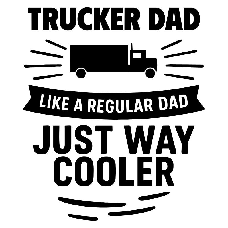 Trucker dad – cooler than average