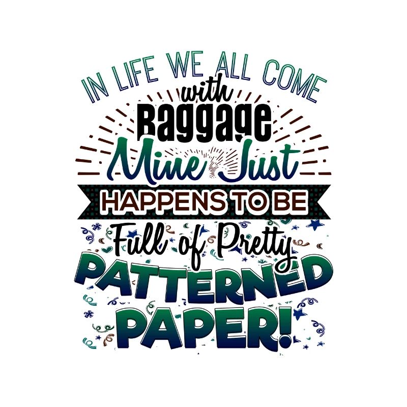 Scrapbooker Life Has Baggage Mine Patterned Paper