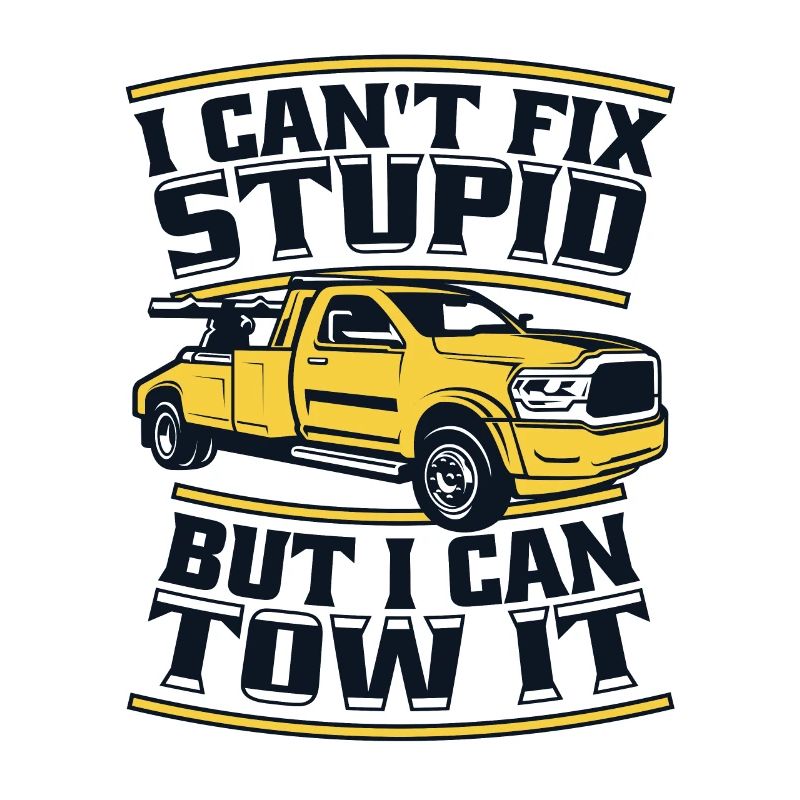 I Can't Fix Stupid But I Can Tow It Driver