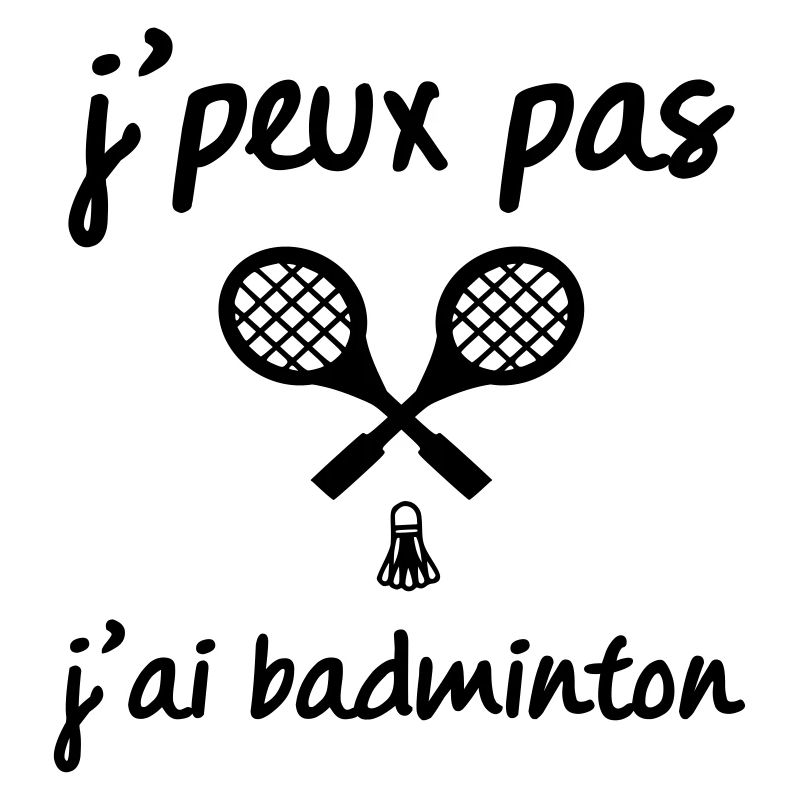 j'peux pas j ai badminton
