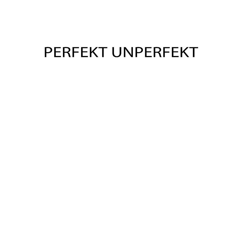 perfekt unperfekt