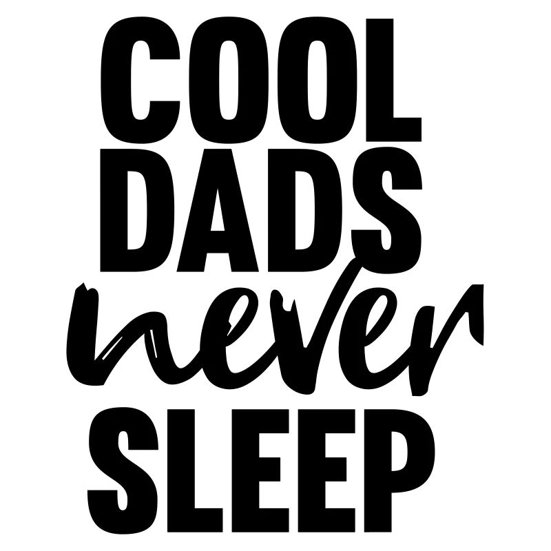 cool dads never sleep