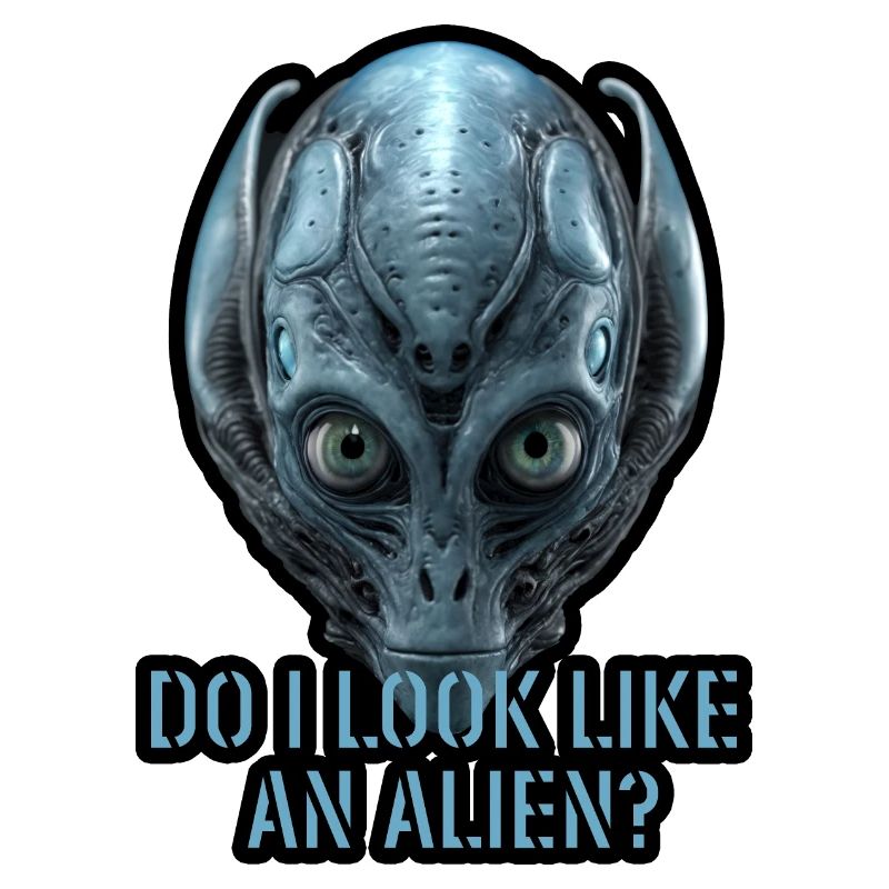 Do i look like an alien?