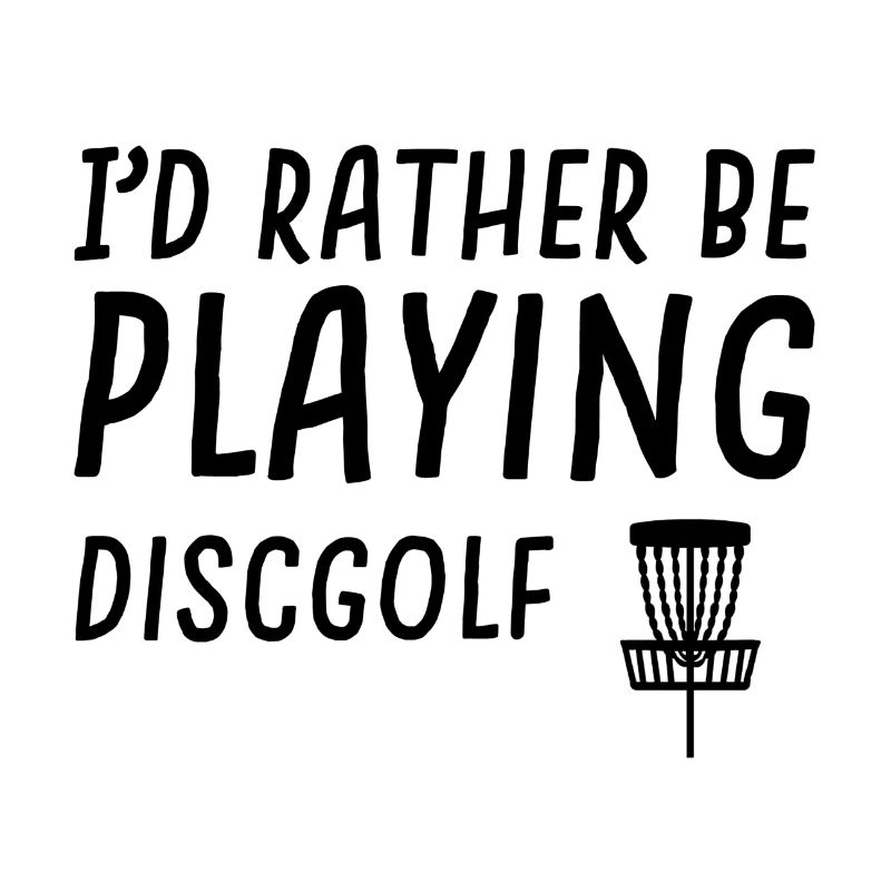 rather be playing discgolf
