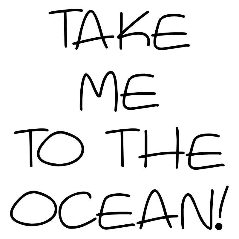 Take me to the ocean