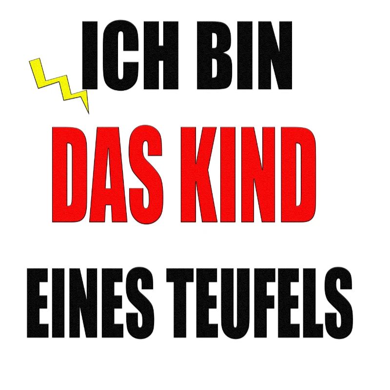 Ich bin das Kind eines Teufels...