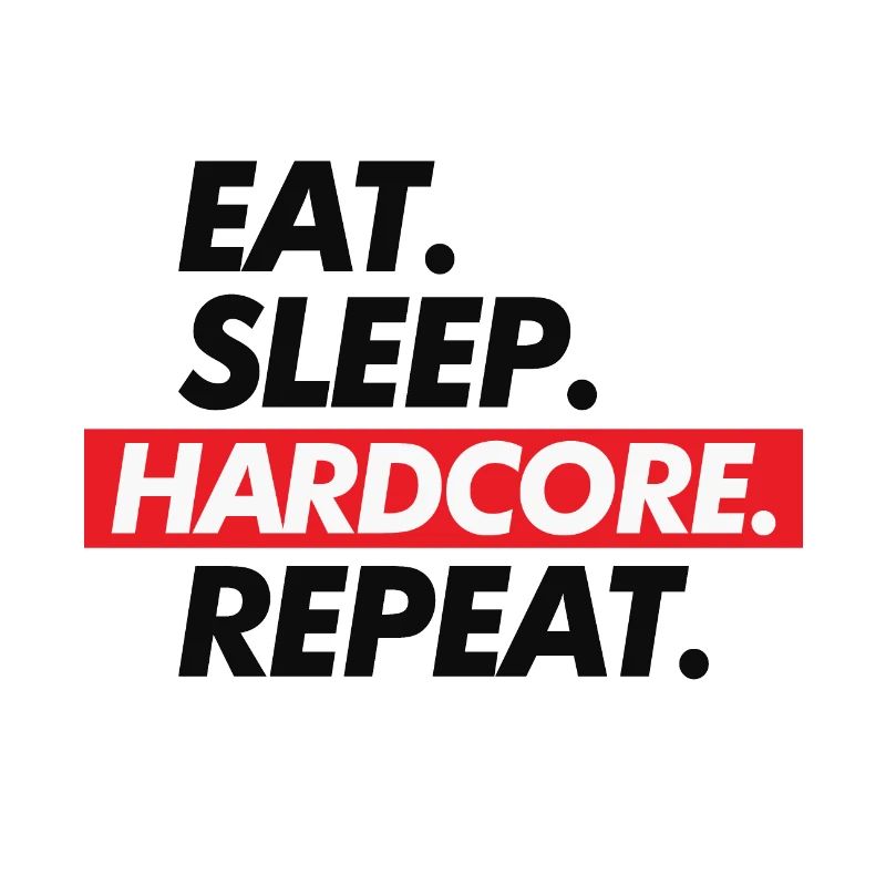Hard Core Eat Sleep Repeat