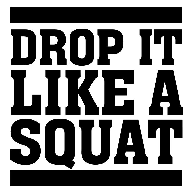 Drop It Like A Squat