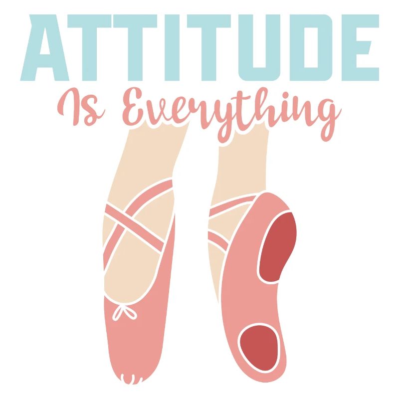 Attitude Is Everything Ballet Dancing