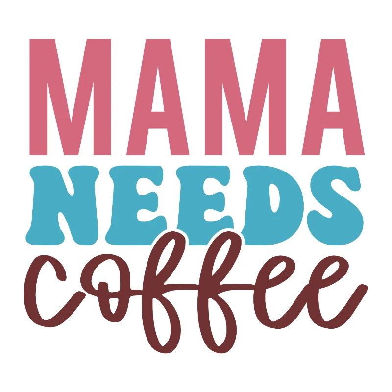 Mama Needs Coffee – Caffeine First!
