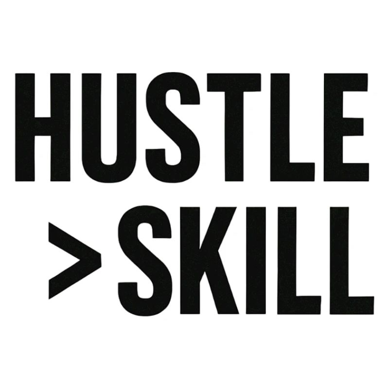 HUSTLE > SKILL