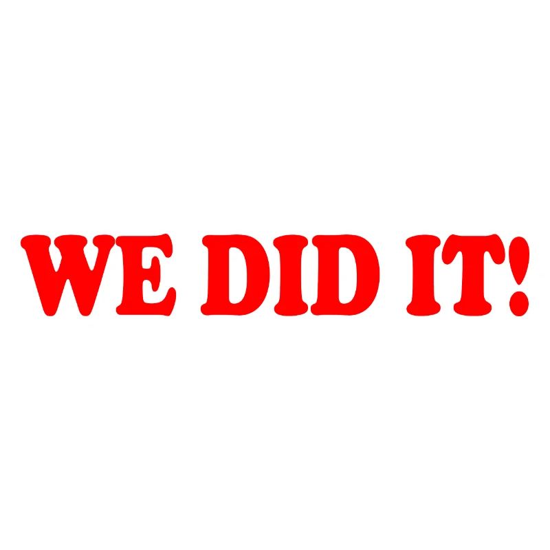 We did it