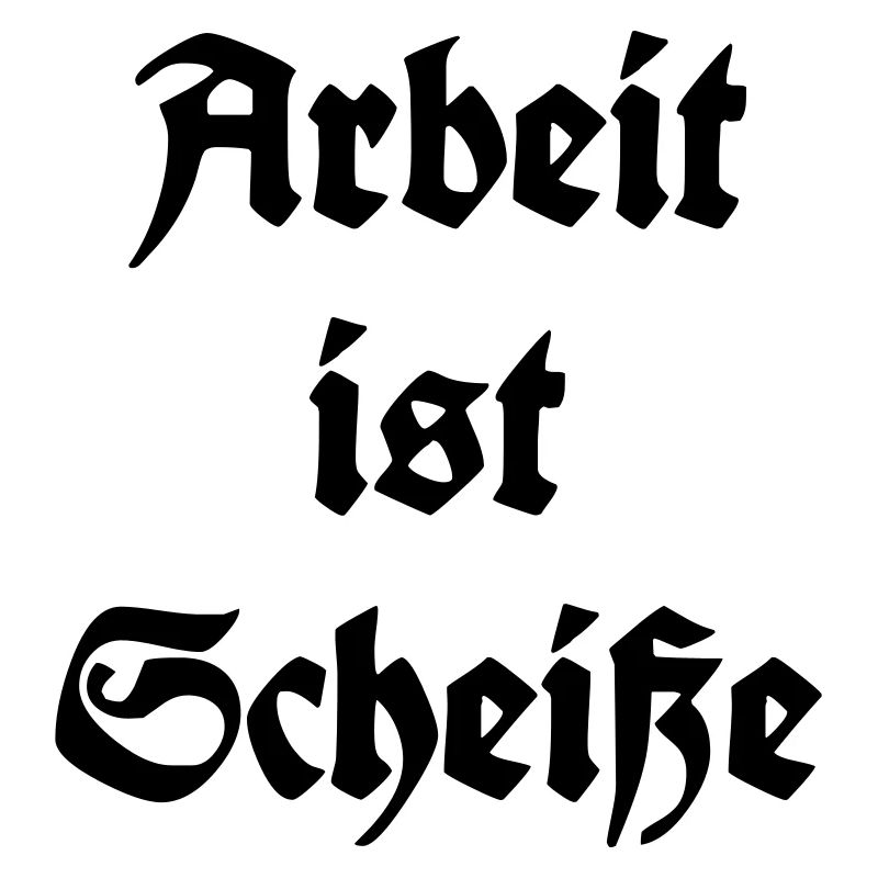 Arbeit ist Scheisse