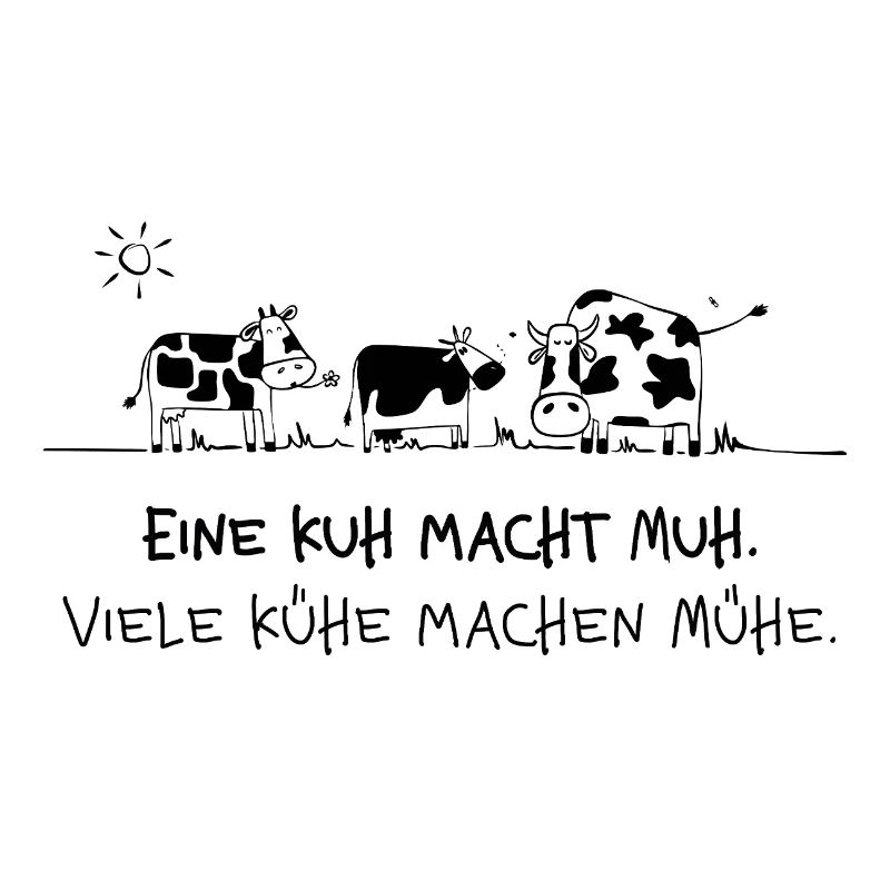 A cow makes moo - Many cows make trouble Saying