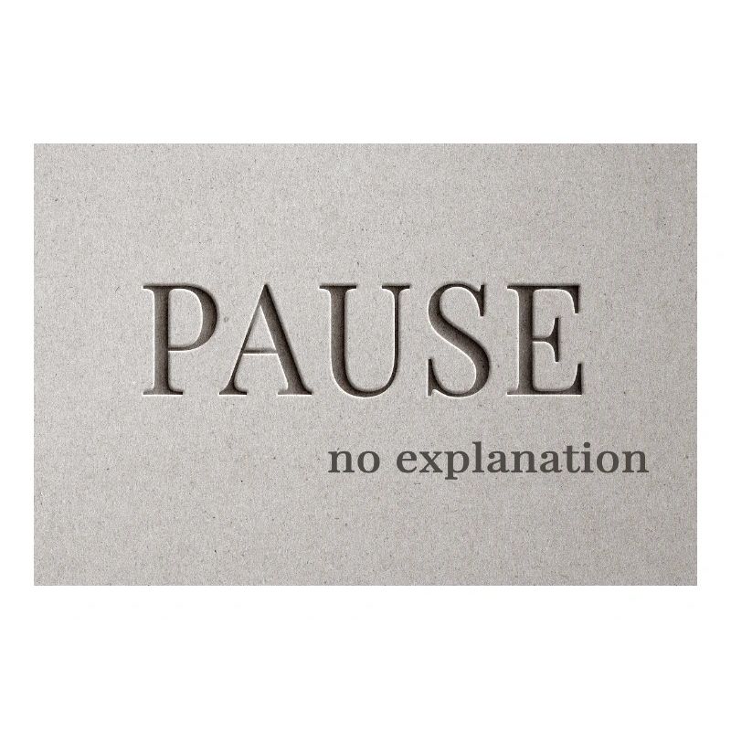 PAUSE – pas d’explication