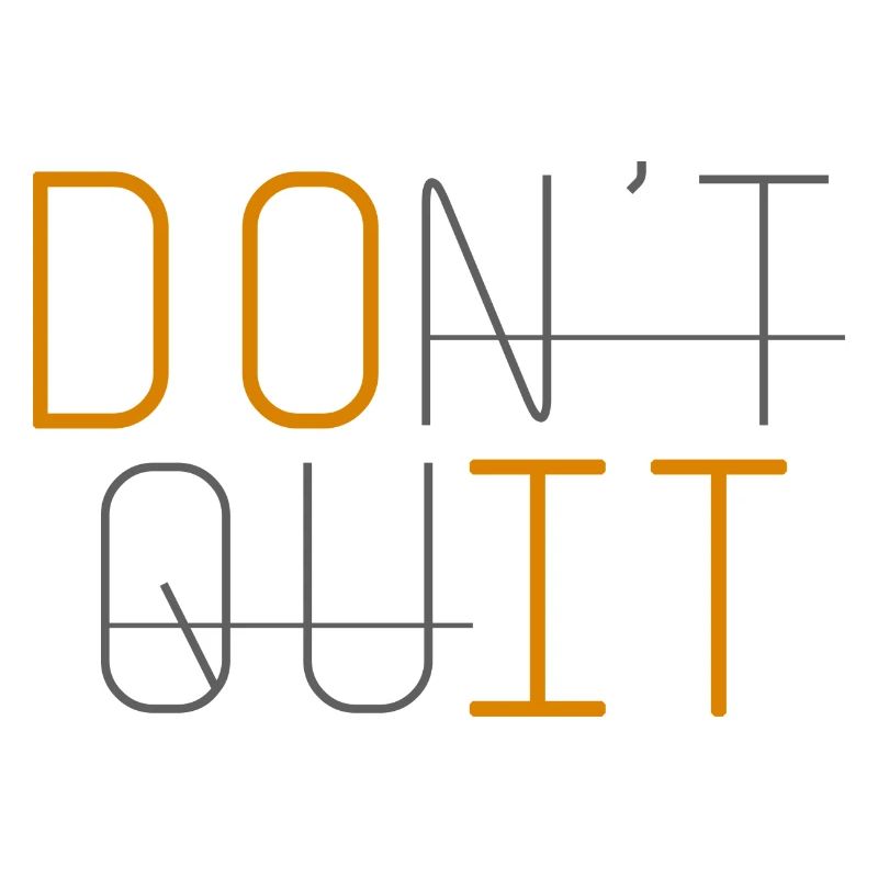 DON'T QUIT DO IT Never give up