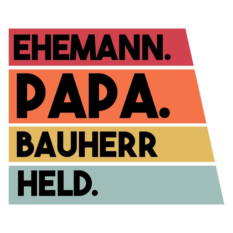 Ehemann Papa Bauherr Held