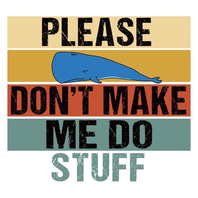 Funny Lazy Whale Please Don't Make Me Do Stuff Art