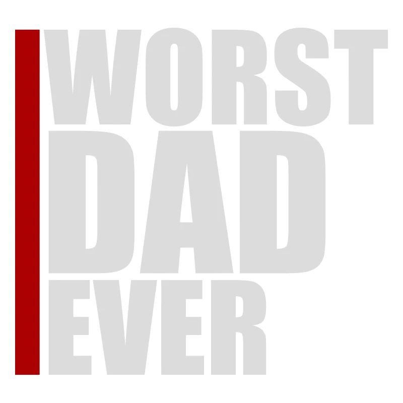 Worst Dad Ever Funny Sarcastic Father's Day Dad