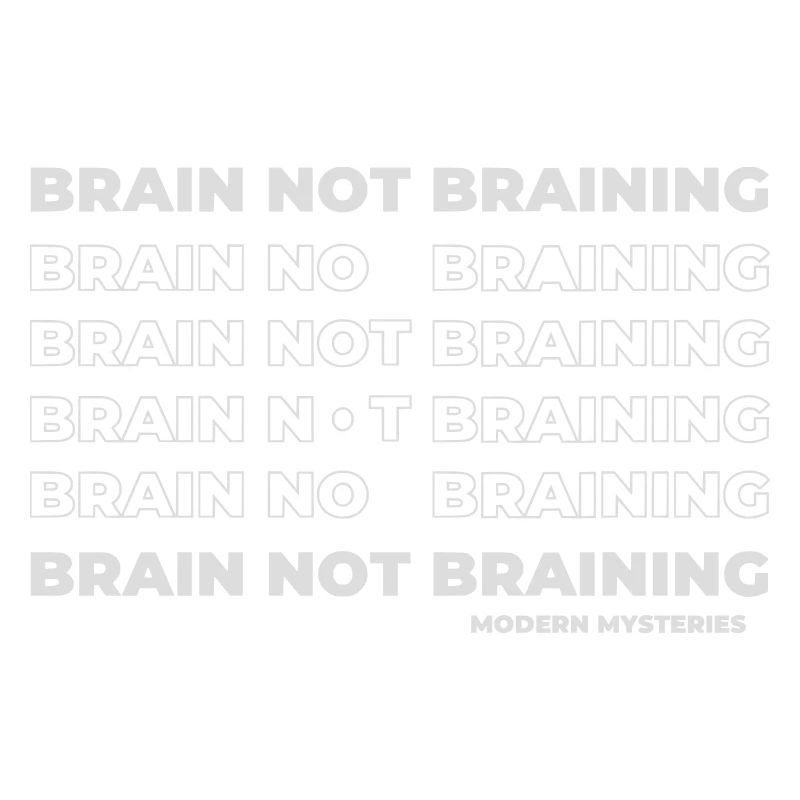 Modern Mysteries | Brain not Braining