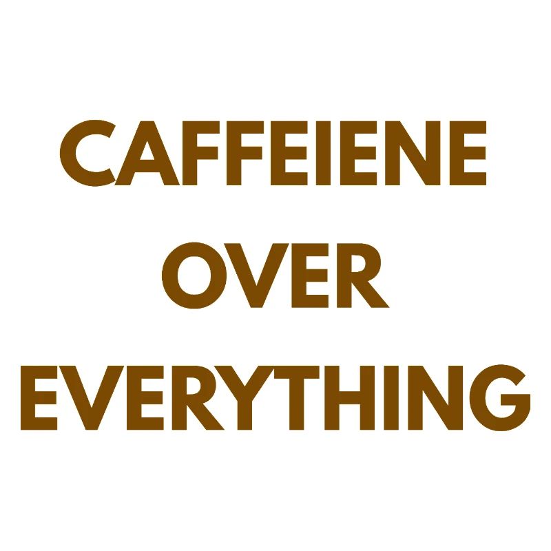 Caffeine Over Everything Minimal Coffee Design