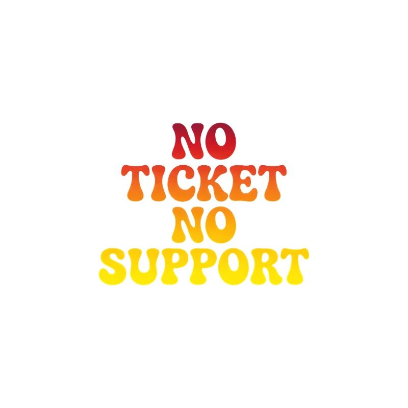 No support without a ticket