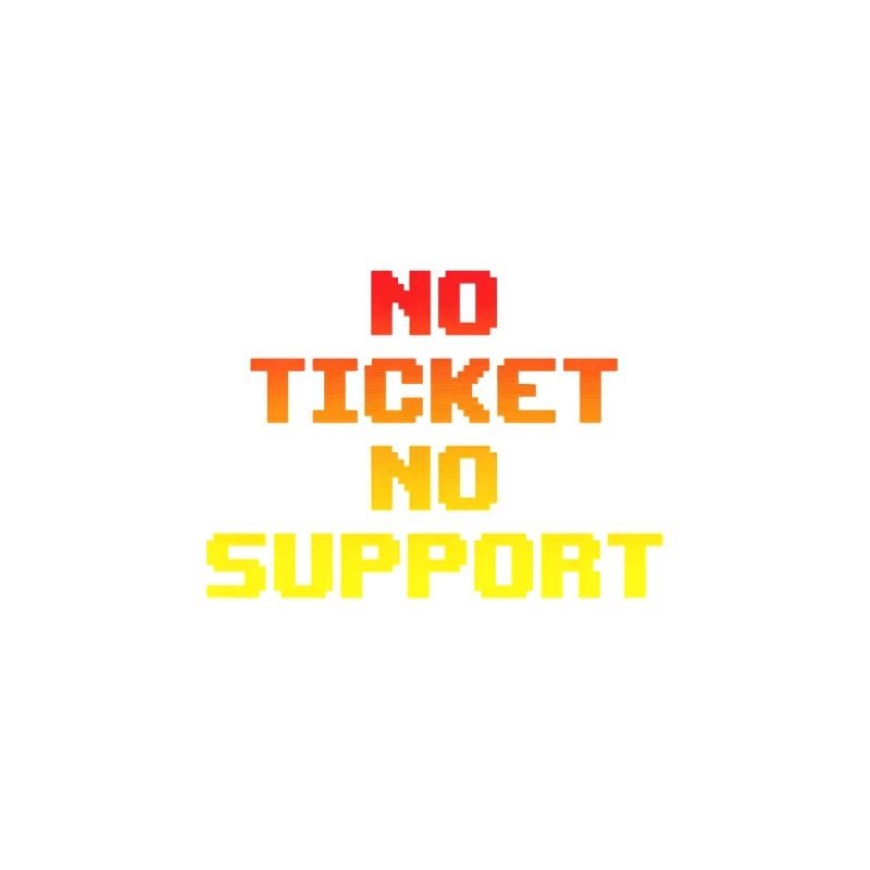 No Ticket No Support Computer Scientist IT Administrator