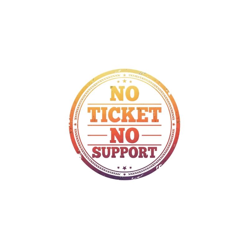 No Ticket No Support