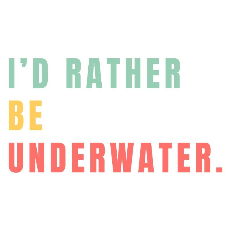 i'd rather be underwater
