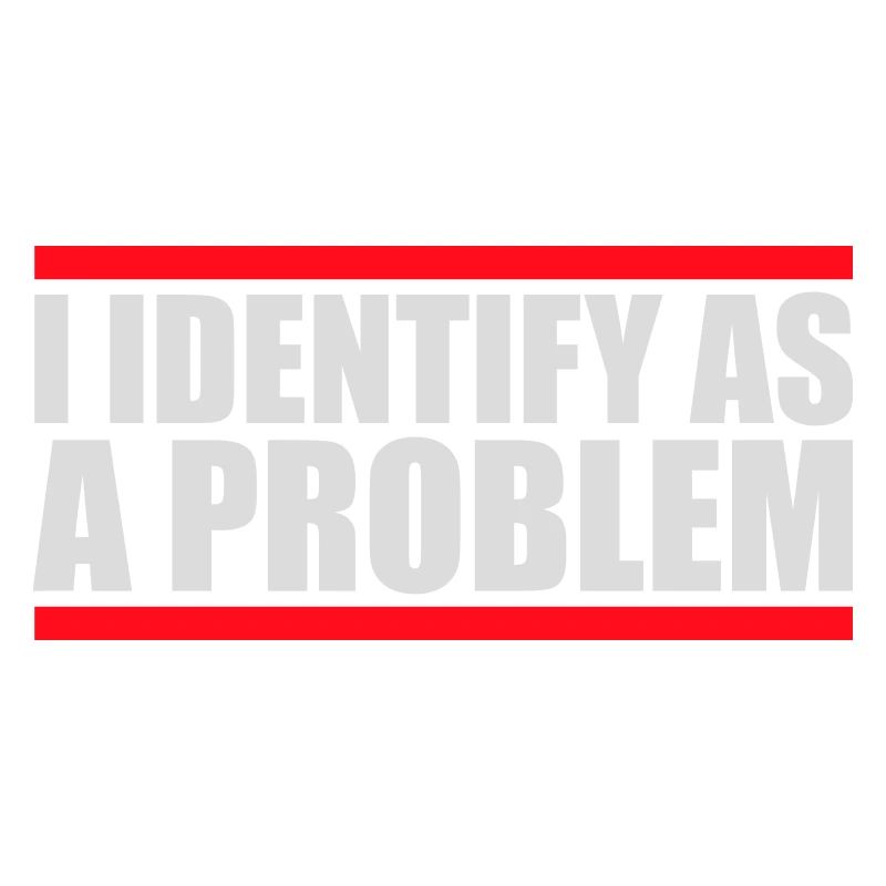 I Identify as a Problem Statement Cheeky Rebellious