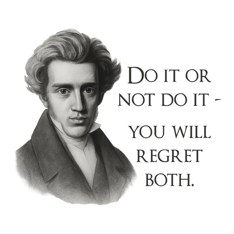 Zitat Kierkegaard: Tu es oder mach es nicht