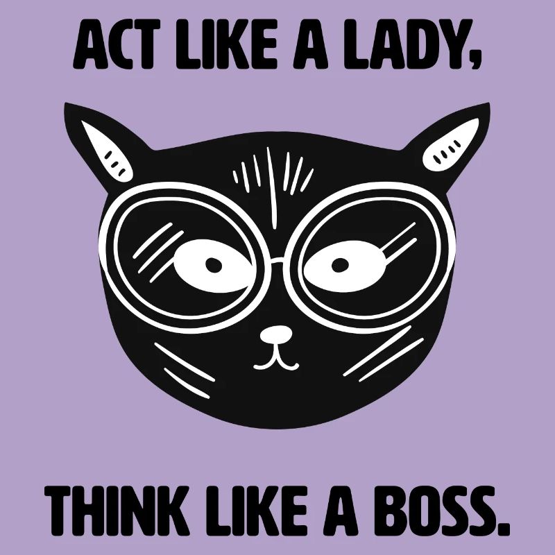 Agis comme une dame, pense comme un patron. Conception de chats.