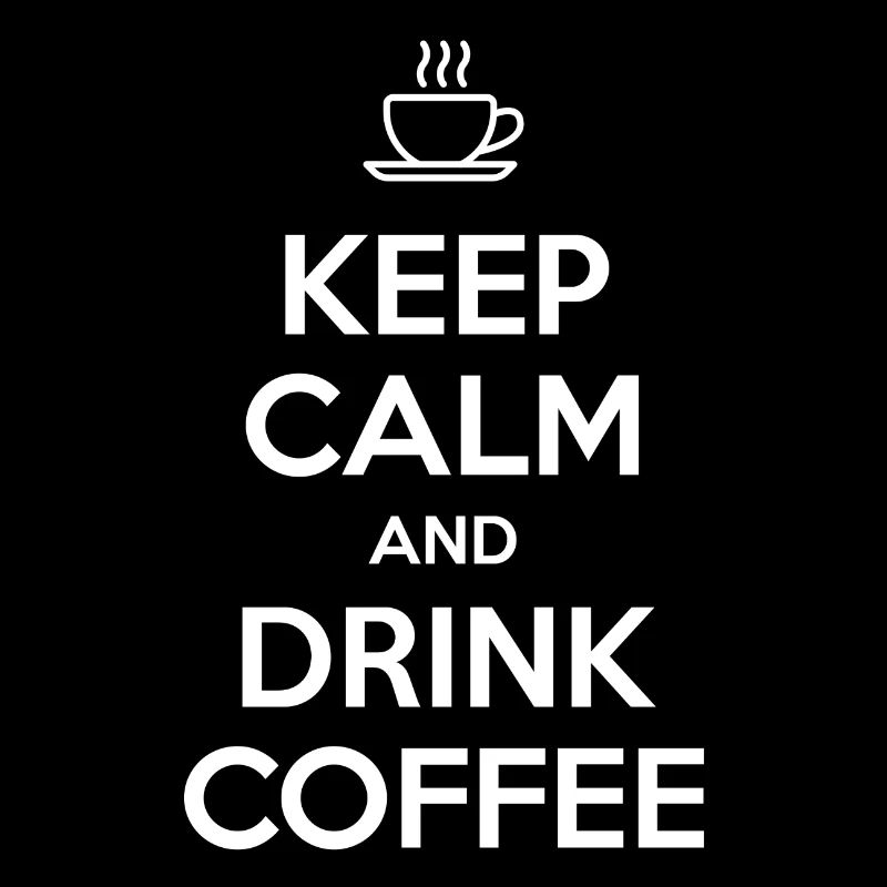 Keep Calm and Drink Coffee