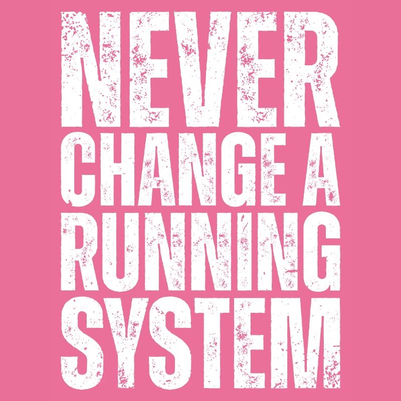 Never change a running system - PC Nerd Spruch